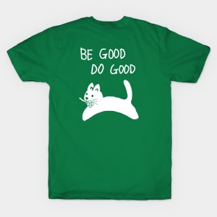 be good do good,cat T-Shirt